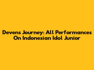 Deven's Journey: All Performances On Indonesian Idol Junior