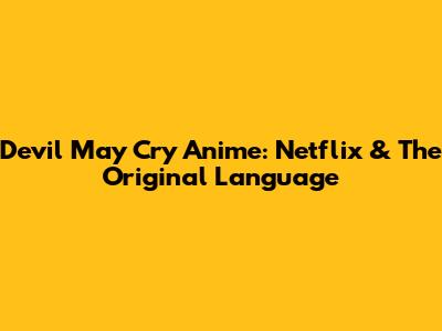 Devil May Cry Anime: Netflix & The Original Language