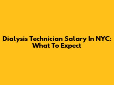 Dialysis Technician Salary In NYC: What To Expect