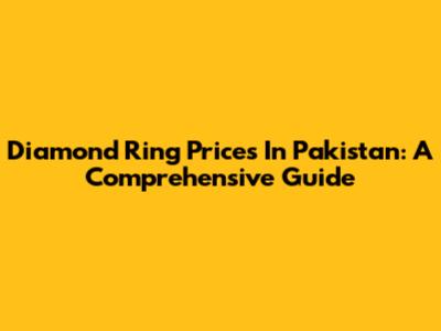 Diamond Ring Prices In Pakistan: A Comprehensive Guide