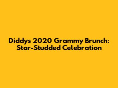Diddy's 2020 Grammy Brunch: Star-Studded Celebration