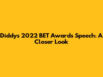 Diddy's 2022 BET Awards Speech: A Closer Look