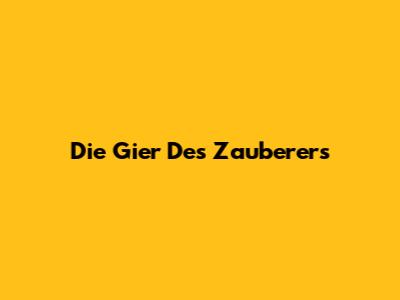 Die Gier Des Zauberers