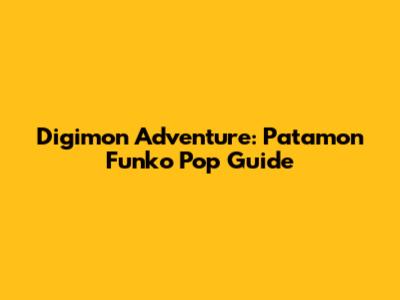 Digimon Adventure: Patamon Funko Pop Guide
