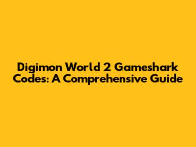 Digimon World 2 Gameshark Codes: A Comprehensive Guide