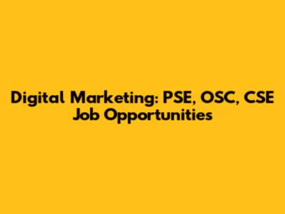Digital Marketing: PSE, OSC, CSE Job Opportunities