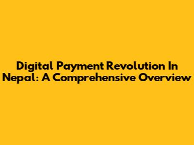 Digital Payment Revolution In Nepal: A Comprehensive Overview