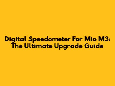 Digital Speedometer For Mio M3: The Ultimate Upgrade Guide