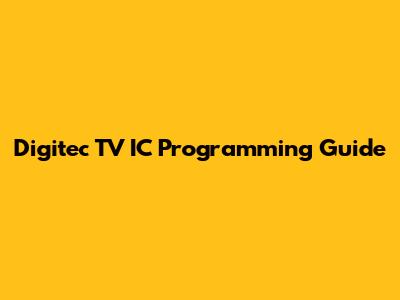 Digitec TV IC Programming Guide