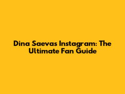 Dina Saeva's Instagram: The Ultimate Fan Guide