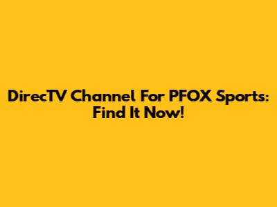 DirecTV Channel For PFOX Sports: Find It Now!