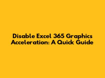 Disable Excel 365 Graphics Acceleration: A Quick Guide