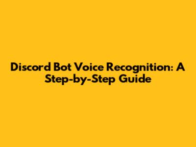 Discord Bot Voice Recognition: A Step-by-Step Guide
