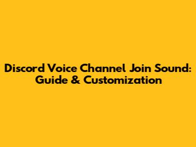 Discord Voice Channel Join Sound: Guide & Customization