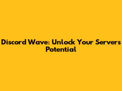 Discord Wave: Unlock Your Server's Potential