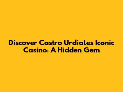 Discover Castro Urdiales' Iconic Casino: A Hidden Gem