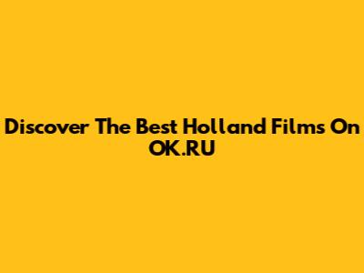 Discover The Best Holland Films On OK.RU