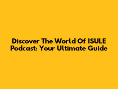 Discover The World Of ISULE Podcast: Your Ultimate Guide