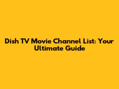 Dish TV Movie Channel List: Your Ultimate Guide