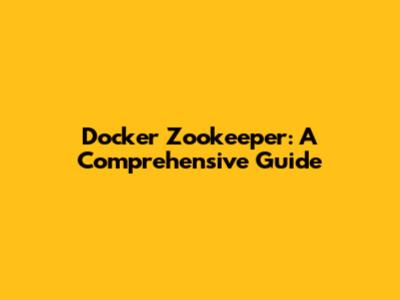 Docker Zookeeper: A Comprehensive Guide