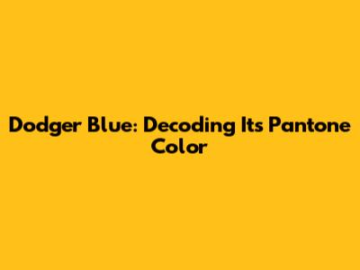 Dodger Blue: Decoding Its Pantone Color