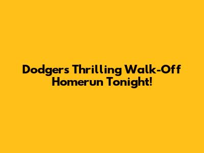 Dodgers' Thrilling Walk-Off Homerun Tonight!