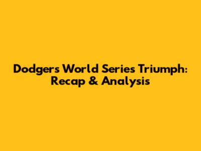 Dodgers' World Series Triumph: Recap & Analysis