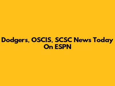 Dodgers, OSCIS, SCSC News Today On ESPN
