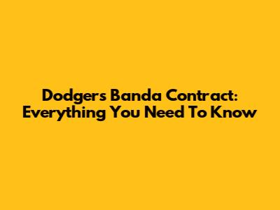 Dodgers Banda Contract: Everything You Need To Know
