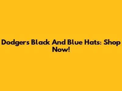 Dodgers Black And Blue Hats: Shop Now!