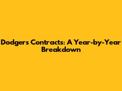 Dodgers Contracts: A Year-by-Year Breakdown