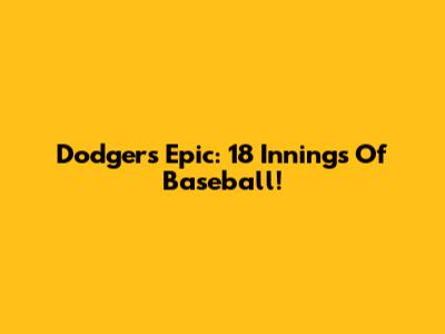 Dodgers Epic: 18 Innings Of Baseball!