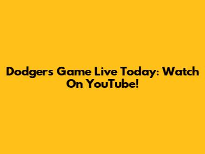 Dodgers Game Live Today: Watch On YouTube!