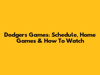 Dodgers Games: Schedule, Home Games & How To Watch