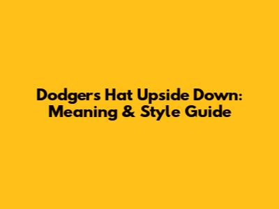 Dodgers Hat Upside Down: Meaning & Style Guide
