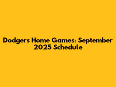Dodgers Home Games: September 2025 Schedule