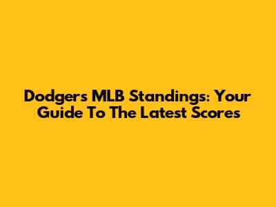 Dodgers MLB Standings: Your Guide To The Latest Scores