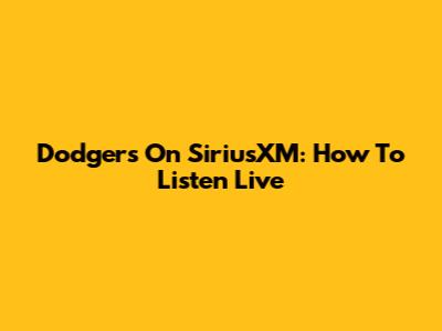 Dodgers On SiriusXM: How To Listen Live