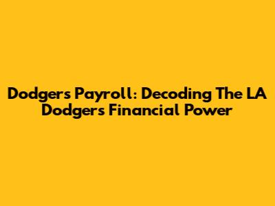 Dodgers Payroll: Decoding The LA Dodgers' Financial Power