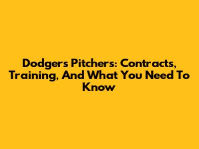 Dodgers Pitchers: Contracts, Training, And What You Need To Know