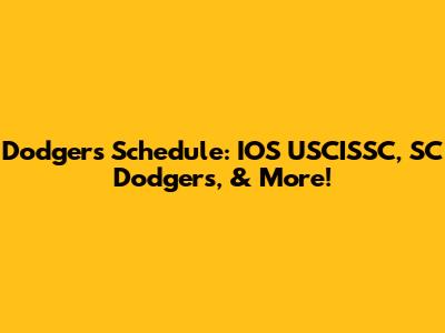 Dodgers Schedule: IOS USCISSC, SC Dodgers, & More!