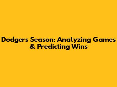 Dodgers Season: Analyzing Games & Predicting Wins