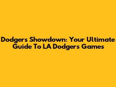 Dodgers Showdown: Your Ultimate Guide To LA Dodgers Games