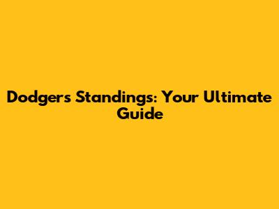Dodgers Standings: Your Ultimate Guide