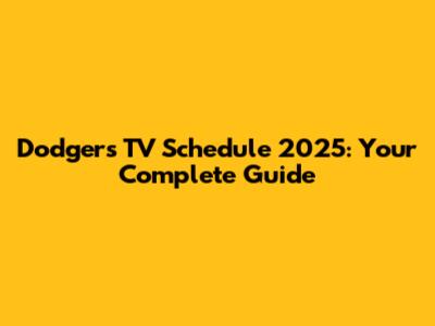 Dodgers TV Schedule 2025: Your Complete Guide
