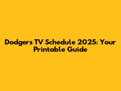 Dodgers TV Schedule 2025: Your Printable Guide