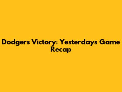Dodgers Victory: Yesterday's Game Recap