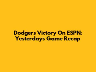 Dodgers Victory On ESPN: Yesterday's Game Recap