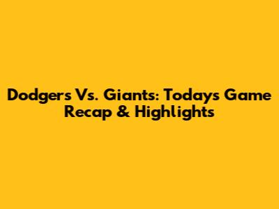 Dodgers Vs. Giants: Today's Game Recap & Highlights