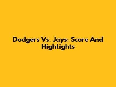 Dodgers Vs. Jays: Score And Highlights